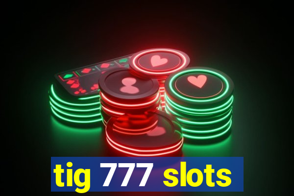 tig 777 slots